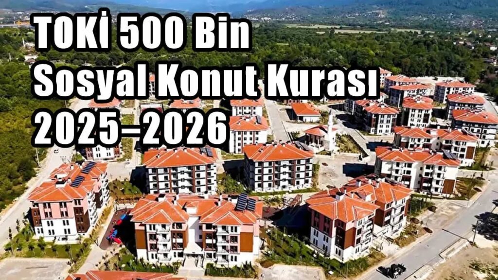 TOKİ’den Kritik Açıklama: Bu İl ve İlçelerde Kura Çekimi Yapılmayacak! Başvuran Herkese Konut Verilecek